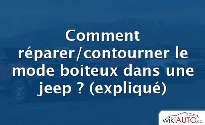 Comment réparer/contourner le mode boiteux dans une jeep ?  (expliqué)